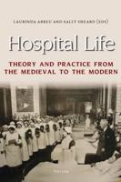Hospital Life; Theory and Practice from the Medieval to the Modern