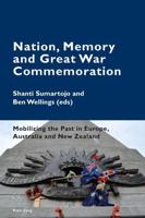 Nation, Memory and Great War Commemoration; Mobilizing the Past in Europe, Australia and New Zealand