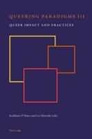 Queering Paradigms III; Queer Impact and Practices