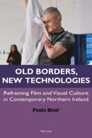 Old Borders, New Technologies; Reframing Film and Visual Culture in Contemporary Northern Ireland