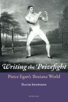 Writing the Prizefight; Pierce Egan's "Boxiana" World