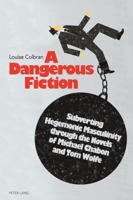 A Dangerous Fiction; Subverting Hegemonic Masculinity through the Novels of Michael Chabon and Tom Wolfe
