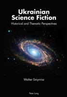 Ukrainian Science Fiction; Historical and Thematic Perspectives