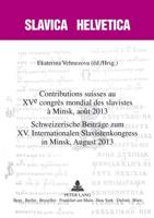 Contributions Suisses Au XV E Congrès Mondial Des Slavistes À Minsk, Août 2013- Schweizerische Beitraege Zum XV. Internationalen Slavistenkongress in Minsk, August 2013