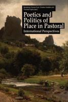 Poetics and Politics of Place in Pastoral; International Perspectives