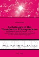 Eschatology of the Thessalonian Correspondence; A comparative study of 1 Thess 4, 13-5, 11 and 2 Thess 2, 1-12 to the Dead Sea Scrolls and the Old Testament Pseudepigrapha