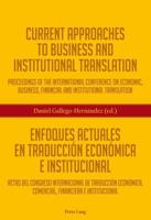 Current Approaches to Business and Institutional Translation - Enfoques actuales en traducción económica e institucional; Proceedings of the international conference on economic, business, financial and institutional translation - Actas del congreso inter