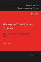 Women and Trade Unions in France; The Tobacco and Hat Industries, 1890-1914