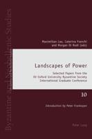 Landscapes of Power; Selected Papers from the XV Oxford University Byzantine Society International Graduate Conference