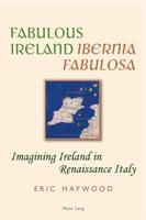 Fabulous Ireland- Ibernia Fabulosa; Imagining Ireland in Renaissance Italy