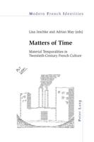 Matters of Time; Material Temporalities in Twentieth-Century French Culture
