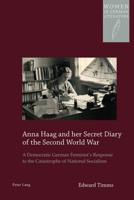 Anna Haag and her Secret Diary of the Second World War; A Democratic German Feminist's Response to the Catastrophe of National Socialism