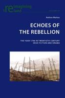 Echoes of the Rebellion; The Year 1798 in Twentieth-Century Irish Fiction and Drama