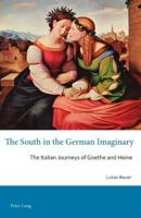 The South in the German Imaginary; The Italian Journeys of Goethe and Heine