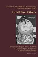 A Civil War of Words; The Cultural Impact of the Great War in Catalonia, Spain, Europe and a Glance at Latin America