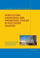 Agricultural Knowledge and Knowledge Systems in Post-Soviet Societies