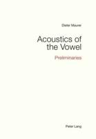 Acoustics of the Vowel; Preliminaries