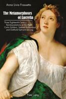 The Metamorphoses of Lucretia; Three Eighteenth-Century Reinterpretations of the Myth: Carlo Goldoni, Samuel Richardson and Gotthold Ephraim Lessing