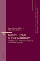 Cultural Hybrids of (Post)Modernism; Japanese and Western Literature, Art and Philosophy