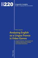 Analysing English as a Lingua Franca in Video Games; Linguistic Features, Experiential and Functional Dimensions of Online and Scripted Interactions