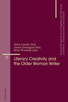 Literary Creativity and the Older Woman Writer; A Collection of Critical Essays