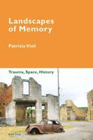 Landscapes of Memory; Trauma, Space, History