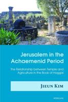 Jerusalem in the Achaemenid Period; The Relationship between Temple and Agriculture in the Book of Haggai