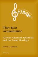 They Bear Acquaintance; African American Spirituals and the Camp Meetings