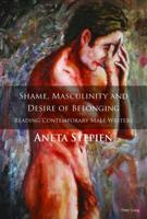 Shame, Masculinity and Desire of Belonging; Reading Contemporary Male Writers
