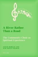 A River Rather Than a Road; The Community Choir as Spiritual Experience