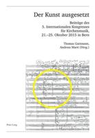 Der Kunst ausgesetzt; Beiträge des 5. Internationalen Kongresses für Kirchenmusik, 21.-25. Oktober 2015 in Bern