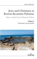 Jews and Christians in Roman-Byzantine Palestine (vol. 1); History, Daily Life and Material Culture