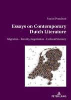 Essays on Contemporary Dutch Literature; Migration - Identity Negotiation - Cultural memory