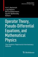 Operator Theory, Pseudo-Differential Equations, and Mathematical Physics : The Vladimir Rabinovich Anniversary Volume