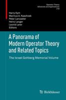 A Panorama of Modern Operator Theory and Related Topics : The Israel Gohberg Memorial Volume