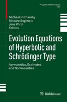 Evolution Equations of Hyperbolic and Schrödinger Type : Asymptotics, Estimates and Nonlinearities