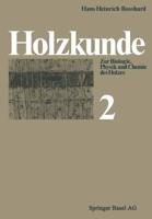 Holzkunde: Band 2 Zur Biologie, Physik Und Chemie Des Holzes