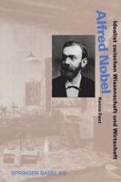 Alfred Nobel: Idealist Zwischen Wissenschaft Und Wirtschaft