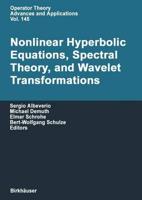Nonlinear Hyperbolic Equations, Spectral Theory, and Wavelet Transformations : A Volume of Advances in Partial Differential Equations