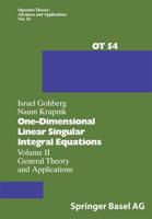One-Dimensional Linear Singular Integral Equations : Volume II General Theory and Applications