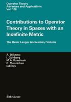 Contributions to Operator Theory in Spaces with an Indefinite Metric : The Heinz Langer Anniversary Volume