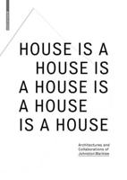 House Is a House Is a House Is a House Is a House