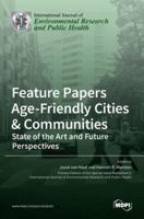 Feature Papers "Age-Friendly Cities & Communities: State of the Art and Future Perspectives"