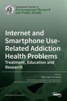 Internet and Smartphone Use-Related Addiction Health Problems: Treatment, Education and Research