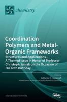Coordination Polymers and Metal-Organic Frameworks: Structures and Applications-A Themed Issue in Honor of Professor Christoph Janiak on the Occasion of His 60th Birthday
