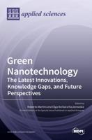Green Nanotechnology: The Latest Innovations, Knowledge Gaps, and Future Perspectives