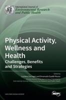 Physical Activity,Wellness and Health: Challenges, Benefits and Strategies