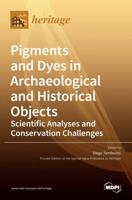 Pigments and Dyes in Archaeological and Historical Objects-Scientific Analyses and Conservation Challenges