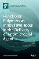 Functional Polymers as Innovative Tools in the Delivery of Antimicrobial Agents
