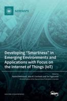 Developing "Smartness" in Emerging Environments and Applications With Focus on the Internet of Things (IoT)